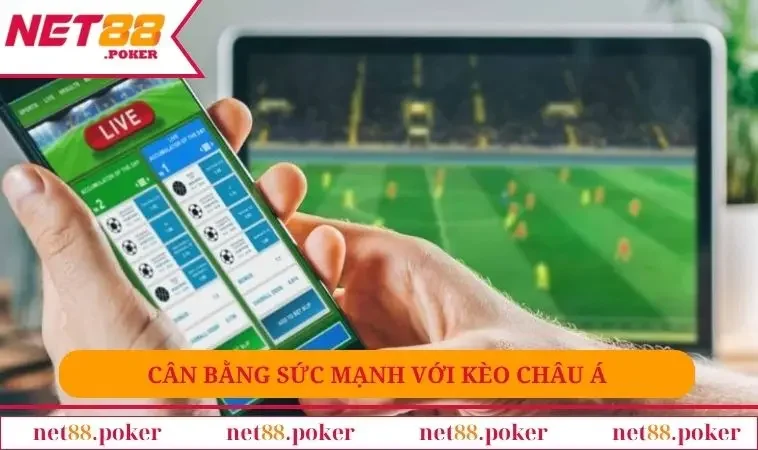 Cân bằng sức mạnh với kèo Châu Á